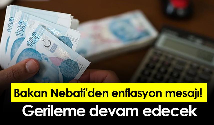 Bakan Nebati'den enflasyon mesajı! Gerileme devam edecek