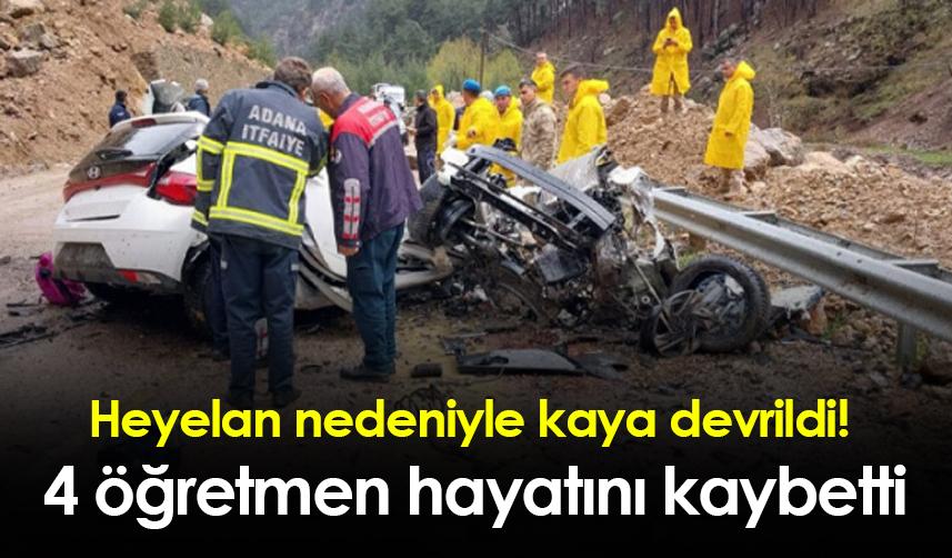 Adana'da heyelan nedeniyle kaya devrildi! 4 öğretmen hayatını kaybetti