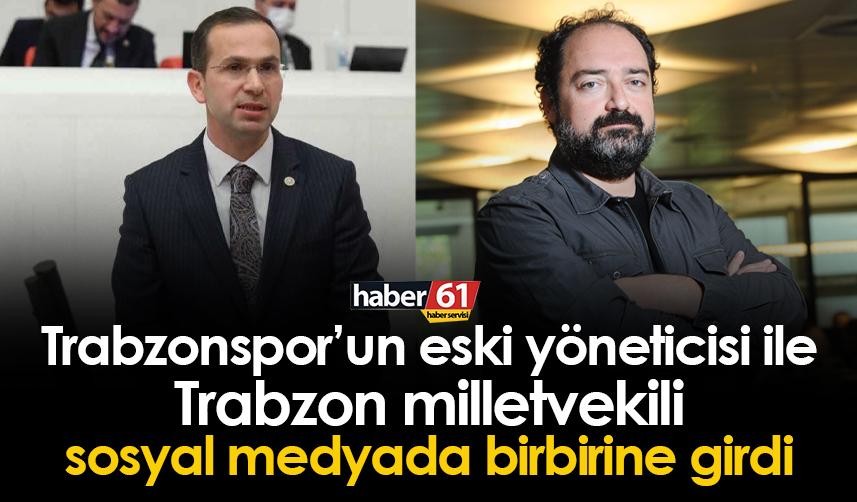Trabzonspor eski başkan yardımcısı ile Trabzon Milletvekili sosyal medyada birbirine girdi