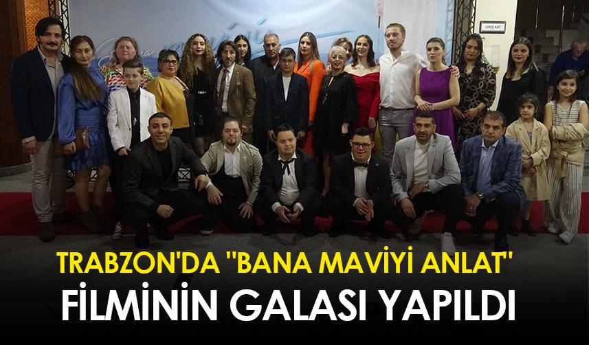 Trabzon'da "Bana Maviyi Anlat" filminin galası yapıldı