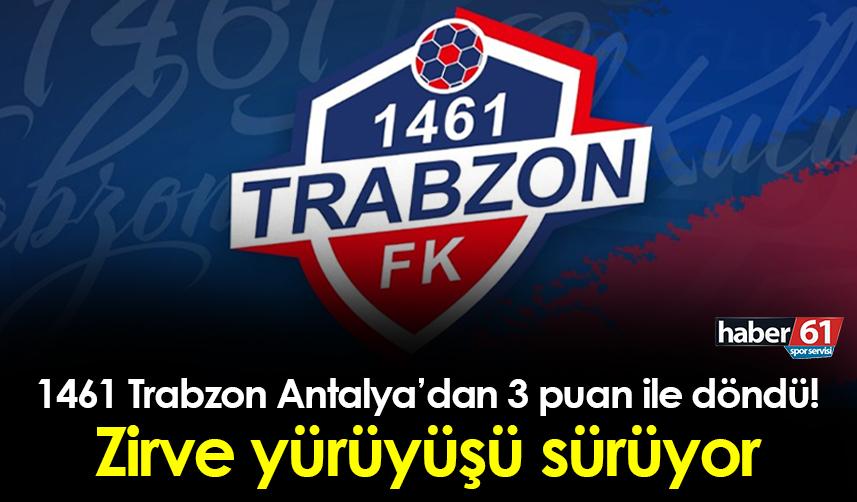 1461 Trabzon, Antalya'dan 3 puan ile döndü! Zirve yürüyüşü sürüyor