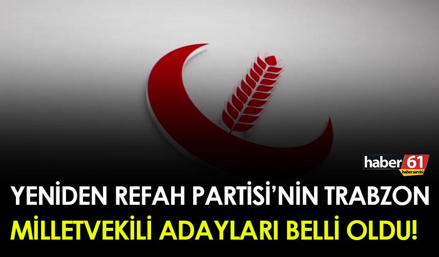 Yeniden Refah Partisi'nin Trabzon Milletvekili adayları belli oldu!