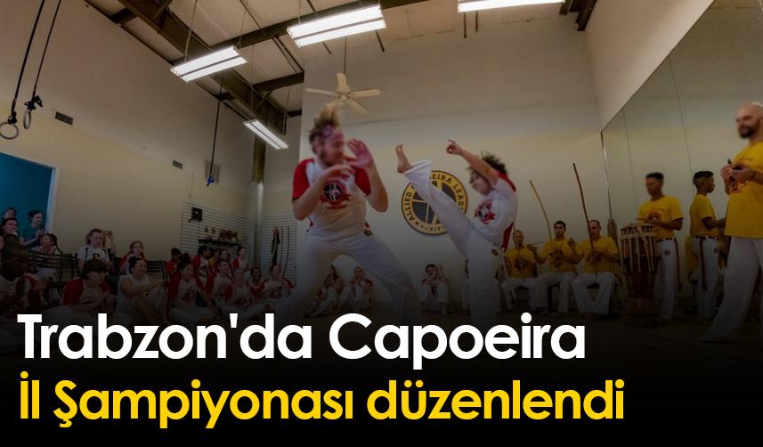 Trabzon'da Capoeira İl Şampiyonası düzenlendi