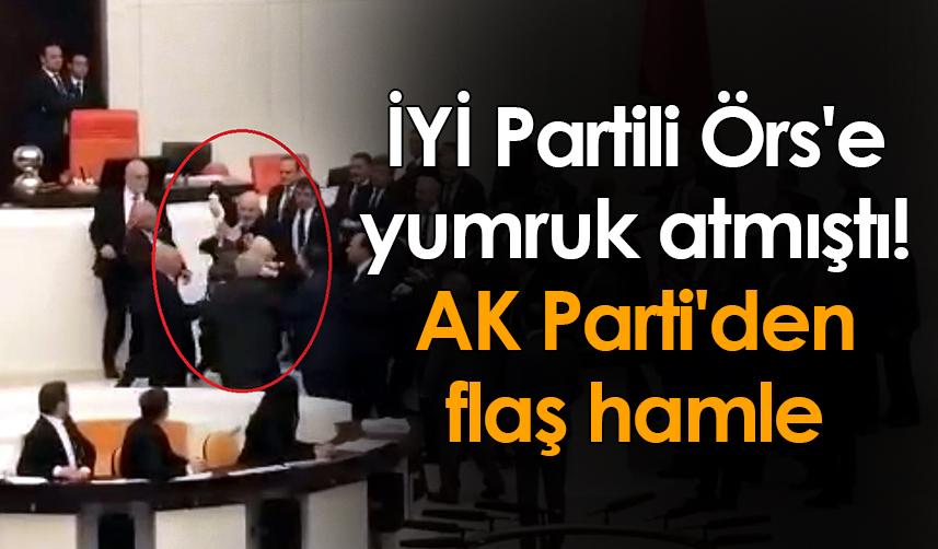 İYİ Partili Örs'e yumruk atmıştı! AK Parti'den flaş hamle