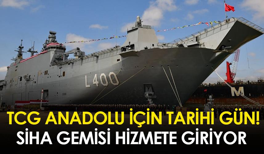TCG Anadolu için tarihi gün! SİHA gemisi hizmete giriyor