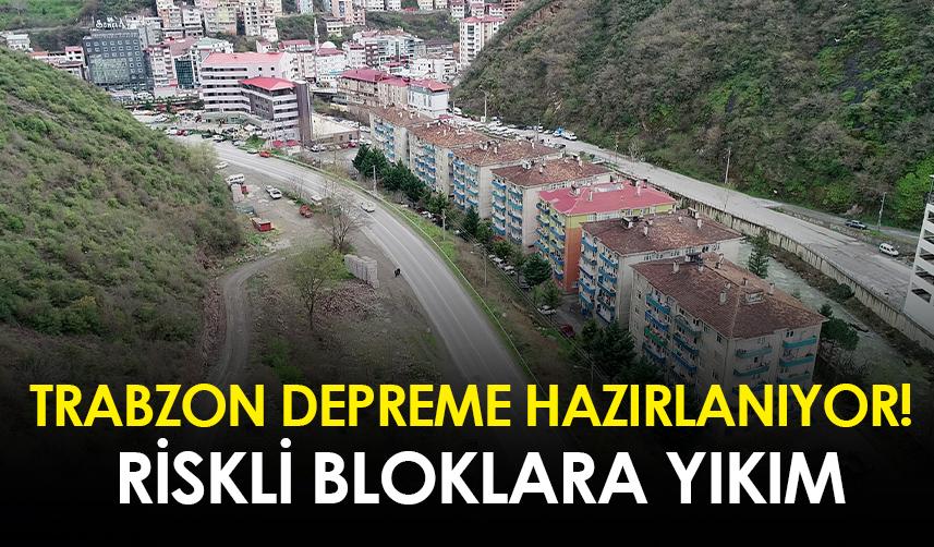 Trabzon depreme hazırlanıyor! Riskli bloklara yıkım