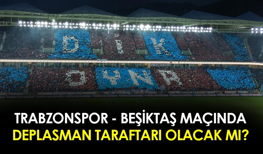 Trabzonspor - Beşiktaş maçına Beşiktaş taraftarı alınacak mı? Resmen açıklandı