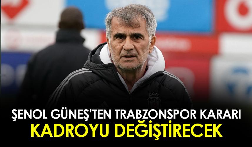 Şenol Güneş, Trabzonspor maçında kadroyu değiştiriyor! İşte yapacağı hamleler