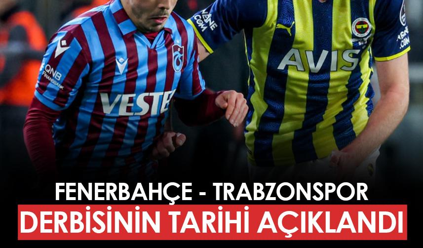 Fenerbahçe - Trabzonspor derbisinin tarihi belli oldu!
