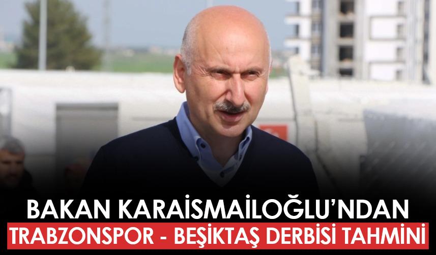 Adil Karaismailoğlu'ndan Trabzonspor - Beşiktaş maçı tahmini! "Olumsuz gidiş var ama..."