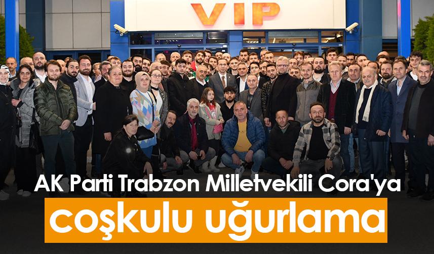 AK Parti Trabzon Milletvekili Cora'ya coşkulu uğurlama