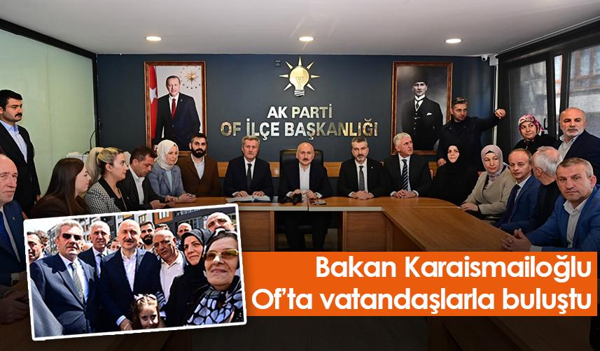 Trabzon’da gezilerine devam eden Bakan Karaismailoğlu, Of’ta vatandaşlarla buluştu