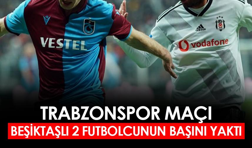 Beşiktaş'tan flaş karar! Trabzonspor maçı 2 futbolcunun başını yaktı