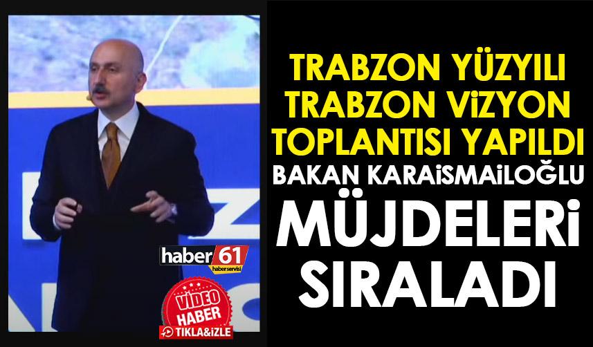 AK Parti Trabzon Vizyon Toplantısı yapıldı! Bakan Adil Karaismailoğlu müjdeleri sıraladı