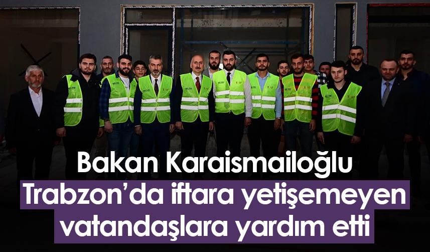 Bakan Karaismailoğlu Trabzon’da iftara yetişemeyen vatandaşlara yardım etti