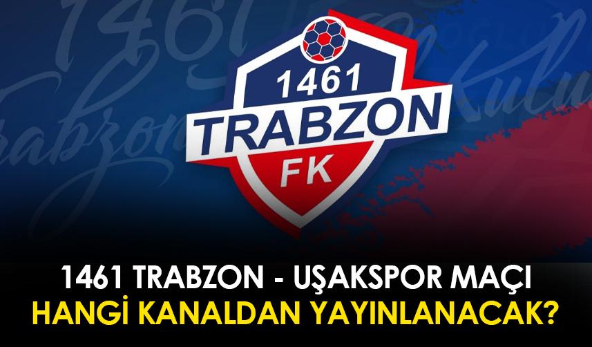 1461 Trabzon - Uşakspor maçı hangi kanalda?