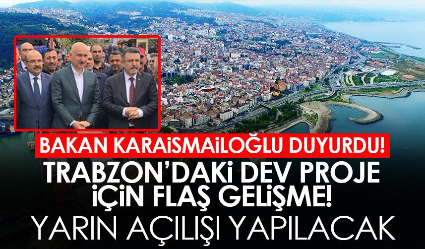 Trabzon'daki dev proje için flaş gelişme! Yarın açılışı yapılacak