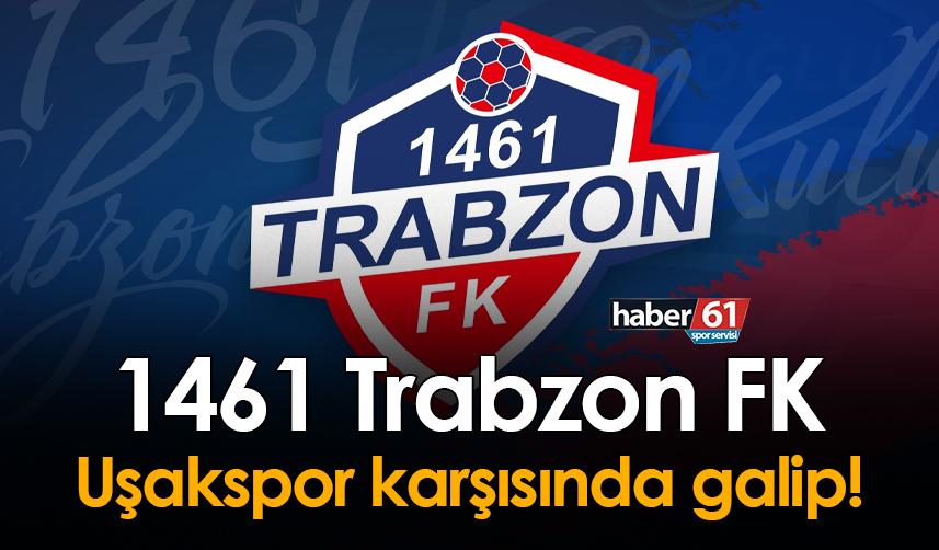 1461 Trabzon Uşakspor karşısında galip!