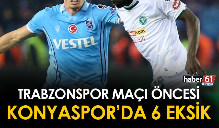 Trabzonspor maçı öncesi Konyaspor'da 6 eksik