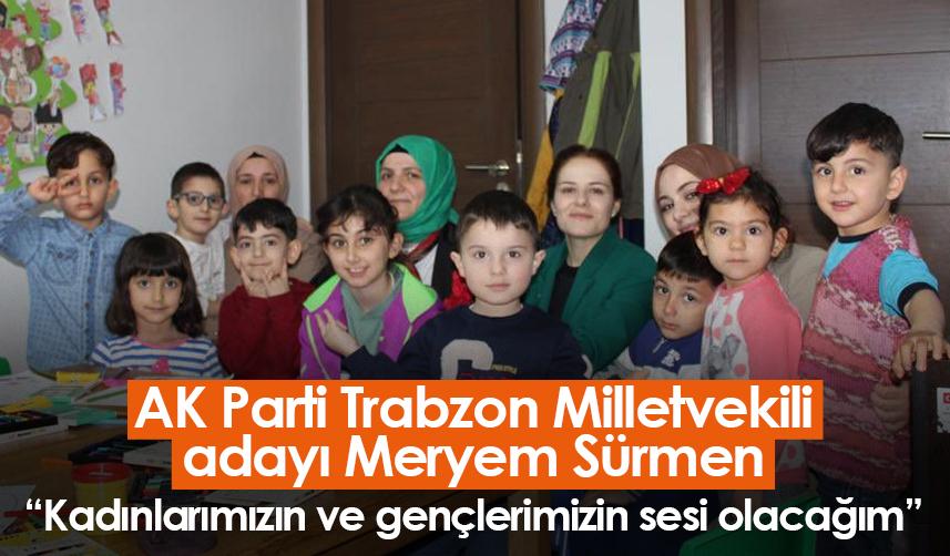 AK Parti Trabzon Milletvekili adayı Meryem Sürmen: Kadınlarımızın ve gençlerimizin sesi olacağım