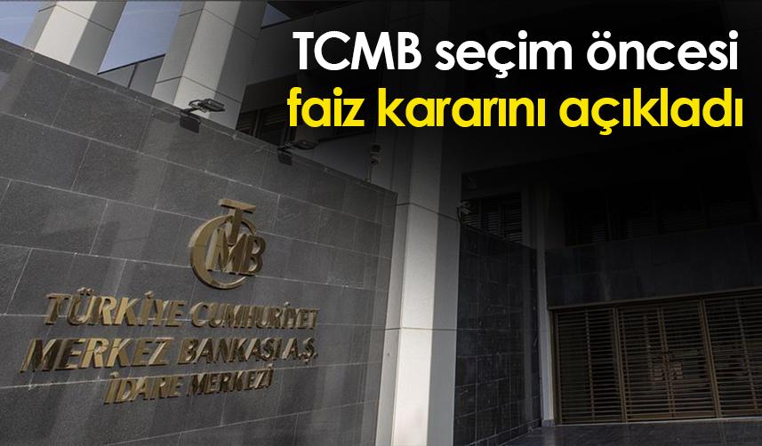 TCMB seçim öncesi faiz kararını açıkladı