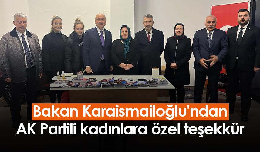 Bakan Karaismailoğlu'ndan AK Partili kadınlara özel teşekkür