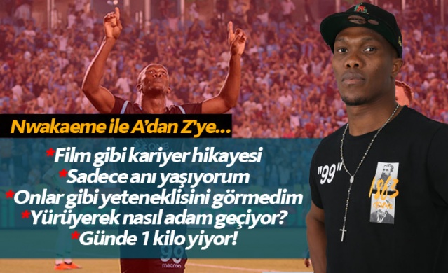 Trabzonsporlu Nwakaeme ile A'dan Z'ye