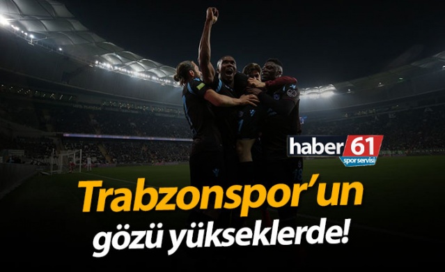 Trabzonspor'un gözü yükseklerde!