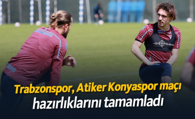 Trabzonspor, Atiker Konyaspor maçı hazırlıklarını tamamladı