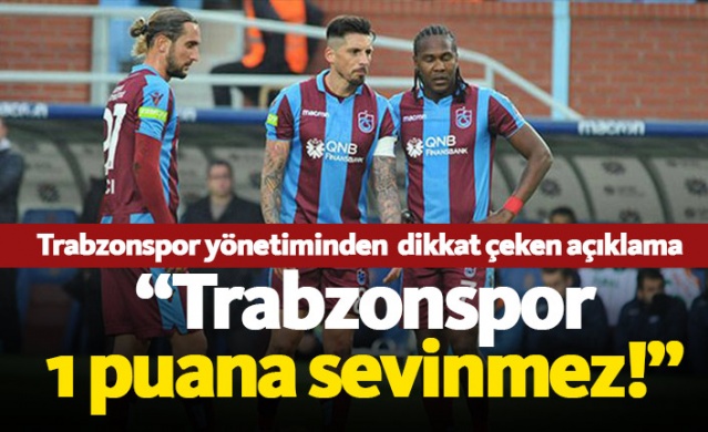 "Trabzonspor 1 puana sevinmez"