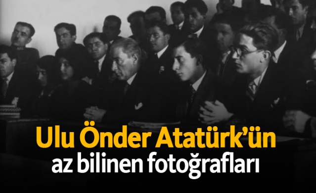Ulu Önder Atatürk’ün az bilinen fotoğrafları
