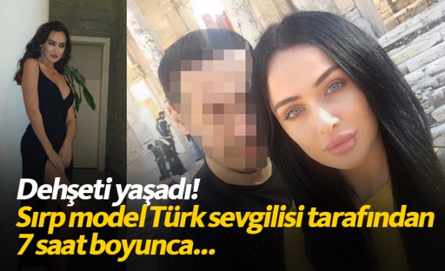 Sırp model Türkiye'de dehşeti yaşadı