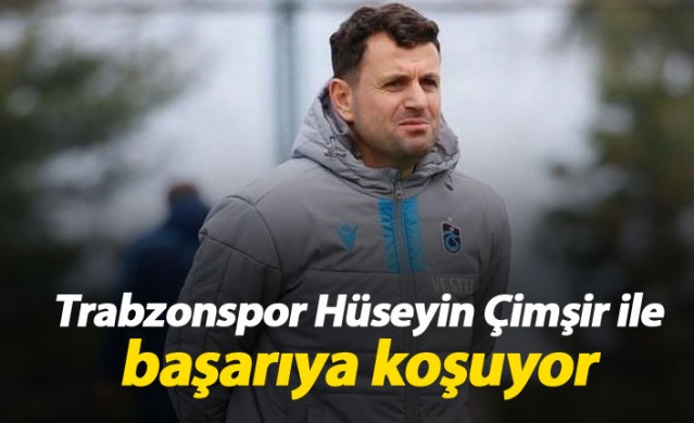 Trabzonspor Hüseyin Çimşir ile başarıya koşuyor