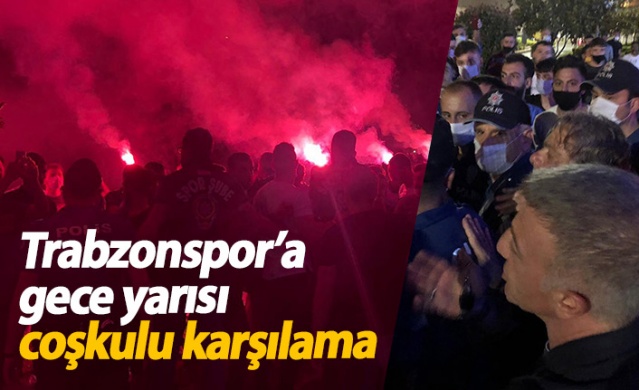 Alanya'dan dönen Trabzonspor'a gece yarısı coşkulu karşılama