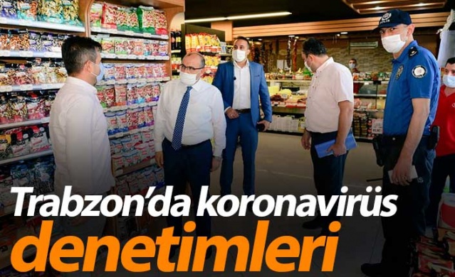 Trabzon’da koronavirüs denetimleri