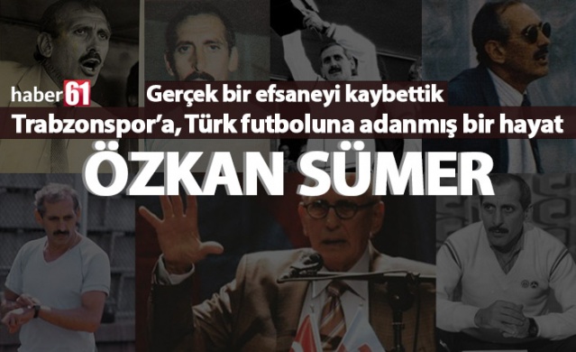 Trabzonspor'a Türk futboluna adanan bir hayat: Özkan Sümer