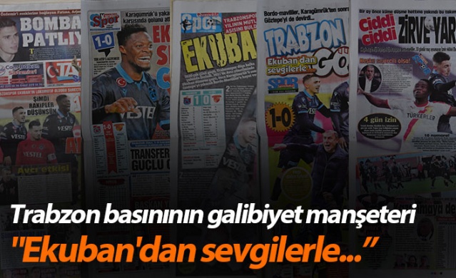 Trabzon basınının galibiyet manşetleri! "Ekuban'dan sevgilerle..."