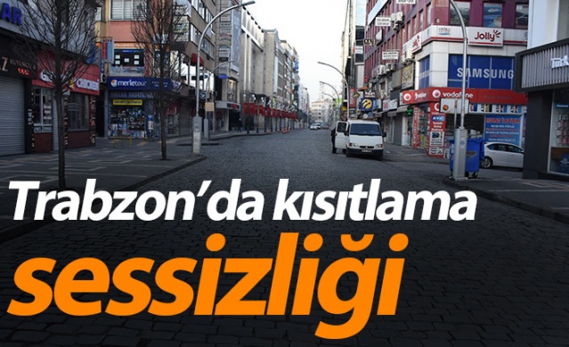 Trabzon'da kısıtlama sessizliği