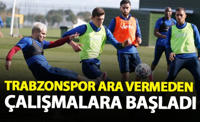 Trabzonspor çalışmalara ara vermeden başladı