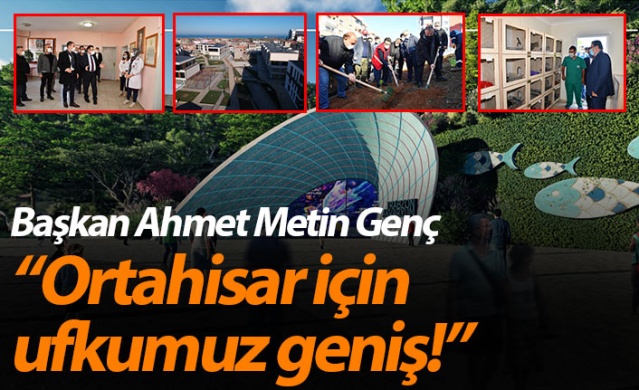 Başkan Ahmet Metin Genç: “Ortahisar için ufkumuz geniş!”