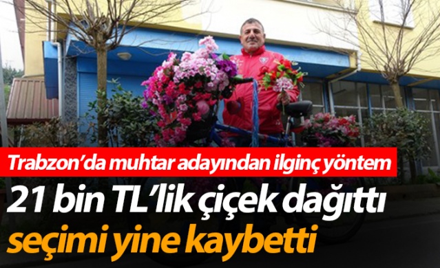 Trabzon'da muhtar adayından ilginç yöntem! 21 bin TL’lik çiçek dağıttı, seçimi yine kaybetti