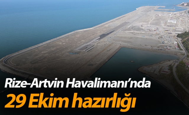 Rize-Artvin Havalimanı’na 29 Ekim’de ilk uçağın inmesi için çalışmalar sürüyor