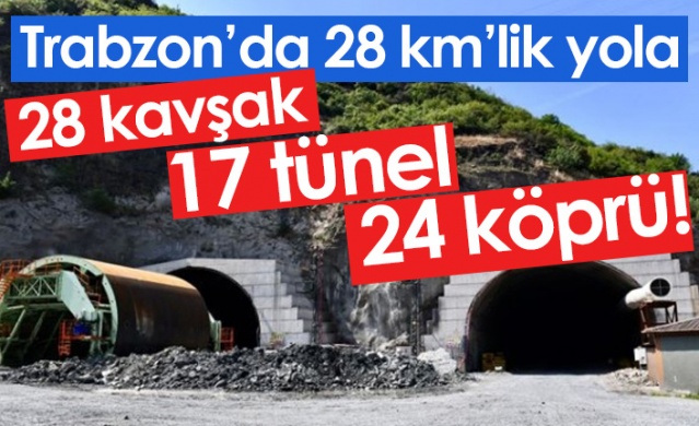 Trabzon'da 28 km'lik yola 28 kavşak, 17 tünel 24 köprü!