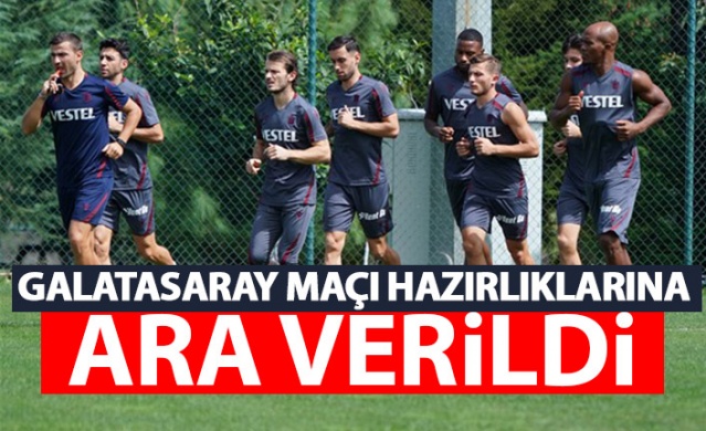 Trabzonspor'da Galatasaray maçı hazırlıklarına ara verildi. 5 eylül 2021