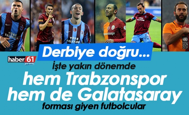 Hem Trabzonspor hem de Galatasaray'da oynayan futbolcular