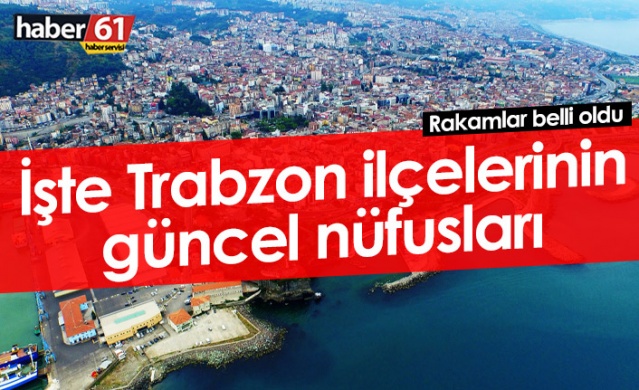 İşte Trabzon'un ilçelerinin güncel 2022 nüfusları. Foto Haber