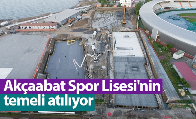 Akçaabat Spor Lisesi'nin temeli atılıyor. Foto Haber