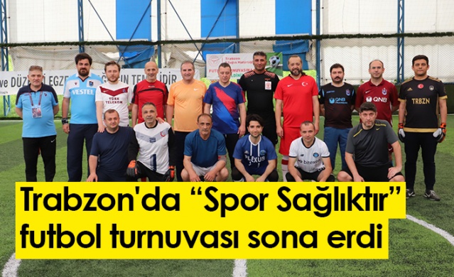 Trabzon'da “Spor Sağlıktır” futbol turnuvası sona erdi. 19 Haziran 2022-Foto Haber