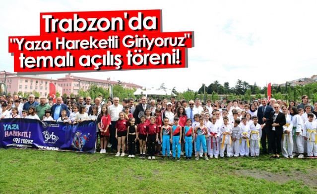 Trabzon'da "Yaza Hareketli Giriyoruz" temalı açılış töreni!. Foto Haber