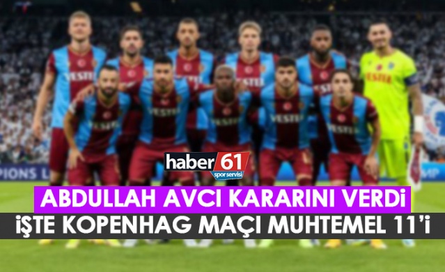Abdullah Avcı kararını verdi! İşte Trabzonspor’un muhtemel Kopenhag 11’i